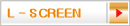 L - SCREEN