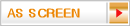 AS SCREEN