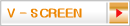 V - SCREEN